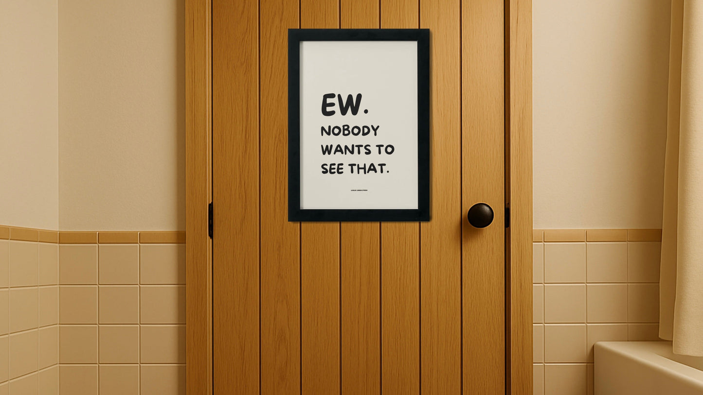 Ew. Nobody Wants To See That.