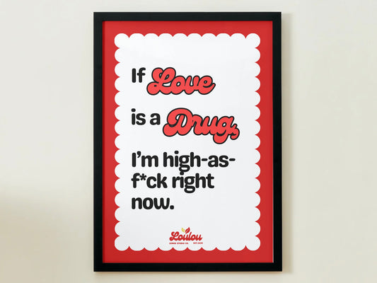 If love is a drug, I’m high as f*ck right now