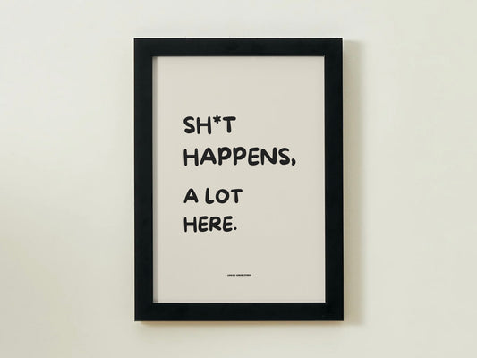 Sh*t happens, a lot here.