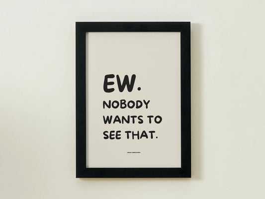 Ew. Nobody Wants To See That.