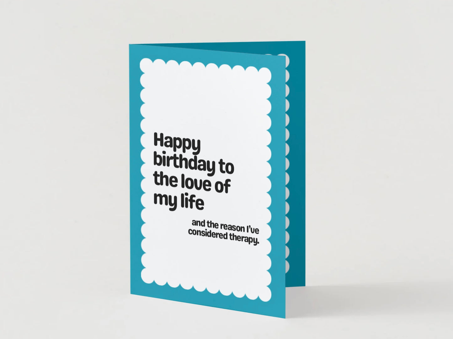 HBD To The Love Of My Life & Reason I've Considered Therapy Card